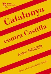 CATALUNYA CONTRA CASTILLA | 9788417973889 | SIEBERER, ANTON | Llibreria L'Altell - Llibreria Online de Banyoles | Comprar llibres en català i castellà online - Llibreria de Girona