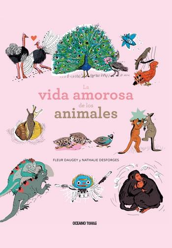 VIDA AMOROSA DE LOS ANIMALES, LA | 9786075272719 | DAUGEY FLEUR/ NATHALIE DESFORGES | Llibreria Online de Banyoles | Comprar llibres en català i castellà online