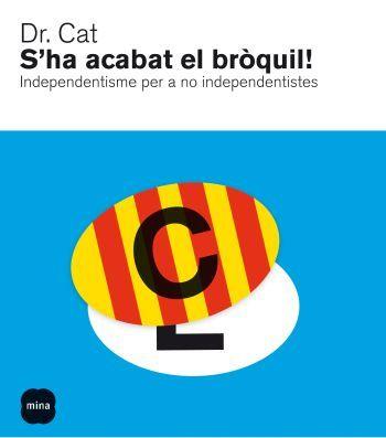 S'HA ACABAT EL BROQUIL! INDEPENDENTISME PER A NO INDEPENDENT | 9788496499898 | DR. CAT | Llibreria Online de Banyoles | Comprar llibres en català i castellà online