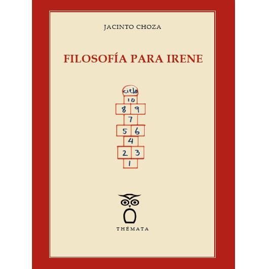 FILOSOFÍA PARA IRENE | 9788494123139 | CHOZA, JACINTO | Llibreria Online de Banyoles | Comprar llibres en català i castellà online