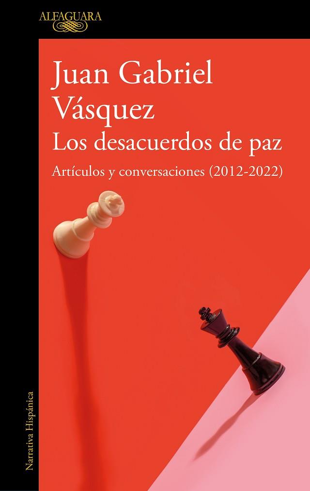 LOS DESACUERDOS DE PAZ. ARTÍCULOS Y CONVERSACIONES (2012-2022) | 9788420463162 | VÁSQUEZ, JUAN GABRIEL | Llibreria Online de Banyoles | Comprar llibres en català i castellà online