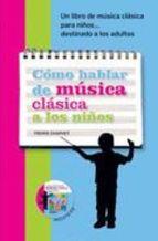 CÓMO HABLAR DE MÚSICA CLÁSICA A LOS NIÑOS | 9788496431881 | CHARVET, PIERRE | Llibreria Online de Banyoles | Comprar llibres en català i castellà online