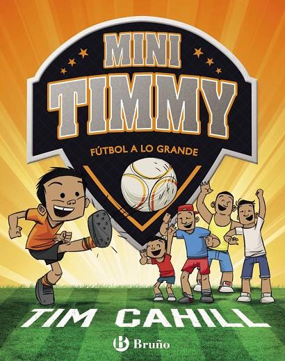 MINI TIMMY - FÚTBOL A LO GRANDE | 9788469621745 | CAHILL, TIM | Llibreria Online de Banyoles | Comprar llibres en català i castellà online
