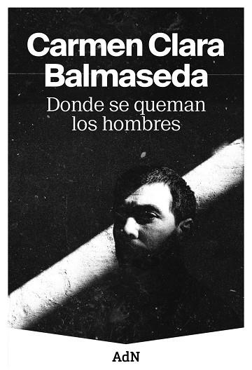 DONDE SE QUEMAN LOS HOMBRES | 9788410138001 | BALMASEDA, CARMEN CLARA | Llibreria Online de Banyoles | Comprar llibres en català i castellà online