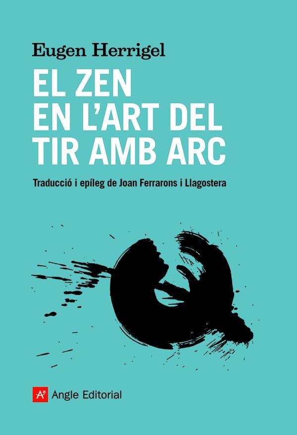 EL ZEN EN L'ART DEL TIR AMB ARC | 9788418197901 | HERRIGEL, EUGEN | Llibreria Online de Banyoles | Comprar llibres en català i castellà online