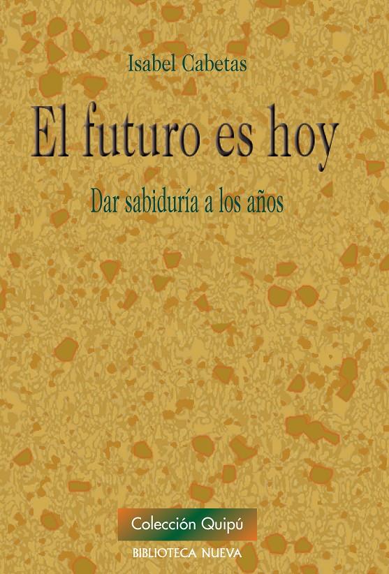 FUTURO ES HOY, EL. DAR SABIDURIA A LOS AÑOS | 9788499402529 | CABETAS, ISABEL | Llibreria Online de Banyoles | Comprar llibres en català i castellà online