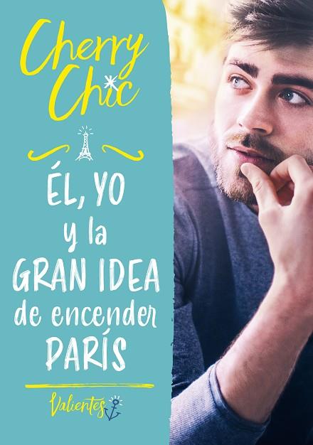 ÉL, YO Y LA GRAN IDEA DE ENCENDER PARÍS (VALIENTES) | 9788418038693 | CHERRY CHIC, | Llibreria Online de Banyoles | Comprar llibres en català i castellà online