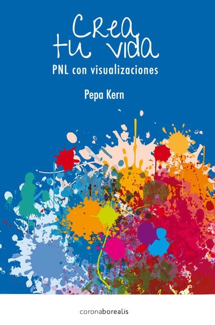 CREA TU VIDA. PNL CON VISUALIZACIONES | 9788415306665 | KERN, PEPA | Llibreria L'Altell - Llibreria Online de Banyoles | Comprar llibres en català i castellà online - Llibreria de Girona