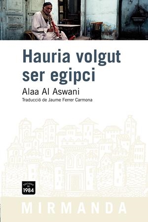 HAURIA VOLGUT SER EGIPCI MIR-84 | 9788492440665 | AL ASWANI, ALAA | Llibreria L'Altell - Llibreria Online de Banyoles | Comprar llibres en català i castellà online - Llibreria de Girona