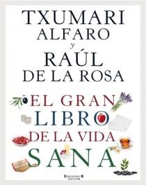 GRAN LIBRO DE LA VIDA SANA, EL | 9788466646963 | ALFARO, TXUMARI / DE LA ROSA,RAÚL | Llibreria L'Altell - Llibreria Online de Banyoles | Comprar llibres en català i castellà online - Llibreria de Girona