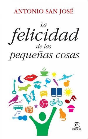 FELICIDAD DE LAS PEQUEÑAS COSAS, LA | 9788467037302 | SAN JOSÉ, ANTONIO | Llibreria L'Altell - Llibreria Online de Banyoles | Comprar llibres en català i castellà online - Llibreria de Girona