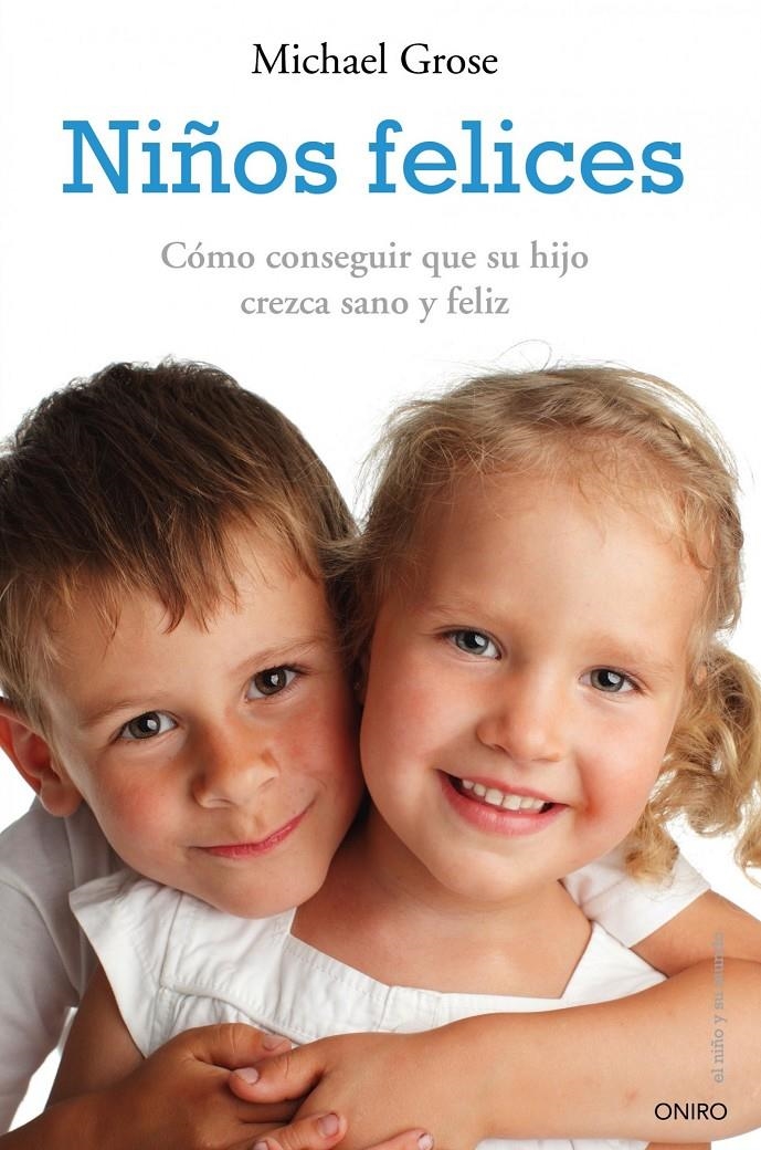 NIÑOS FELICES. CÓMO CONSEGUIR QUE SU HIJO CREZCA SANO Y FELI | 9788497545556 | GROSE, MICHAEL | Llibreria L'Altell - Llibreria Online de Banyoles | Comprar llibres en català i castellà online - Llibreria de Girona