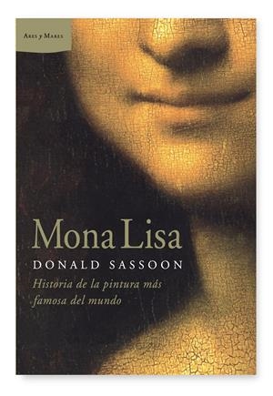 MONA LISA. HISTORIA DE LA PINTURA MÁS FAMOSA DEL MUNDO | 9788498922851 | DONALD, SASSOON | Llibreria L'Altell - Llibreria Online de Banyoles | Comprar llibres en català i castellà online - Llibreria de Girona