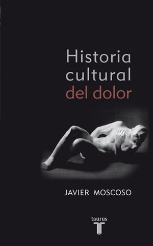 HISTORIA CULTURAL DEL DOLOR | 9788430608157 | MOSCOSO, JAVIER | Llibreria L'Altell - Llibreria Online de Banyoles | Comprar llibres en català i castellà online - Llibreria de Girona