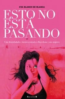 ESTO NO ESTA PASANDO | 9788466649209 | BLANCH DE BLANCA,EVA | Llibreria L'Altell - Llibreria Online de Banyoles | Comprar llibres en català i castellà online - Llibreria de Girona