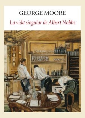 VIDA SINGULAR DE ALBERT NOBBS, LA | 9788493904524 | MOORE, GEORGE | Llibreria L'Altell - Llibreria Online de Banyoles | Comprar llibres en català i castellà online - Llibreria de Girona