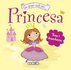 DE GRAN VULL SER PRINCESA | 9788499134666 | TODOLIBRO, EQUIPO | Llibreria L'Altell - Llibreria Online de Banyoles | Comprar llibres en català i castellà online - Llibreria de Girona