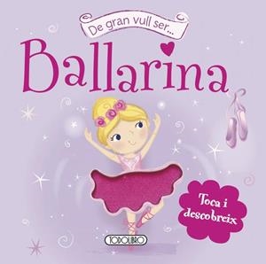 DE GRAN VULL SER BALLARINA | 9788499134642 | TODOLIBRO, EQUIPO | Llibreria L'Altell - Llibreria Online de Banyoles | Comprar llibres en català i castellà online - Llibreria de Girona