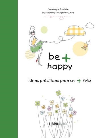 BE + HAPPY | 9788499171340 | FOUFELLE, DOMINIQUE / ROUVILLOIS, GWENN | Llibreria L'Altell - Llibreria Online de Banyoles | Comprar llibres en català i castellà online - Llibreria de Girona
