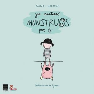 YO MATARÉ MONSTRUOS POR TI | 9788493897888 | BALMES SANFELIU, SANTI | Llibreria L'Altell - Llibreria Online de Banyoles | Comprar llibres en català i castellà online - Llibreria de Girona