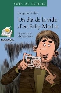 DIA DE LA VIDA D'EN FELIP MARLOT, UN | 9788448928339 | CARBÓ, JOAQUIM | Llibreria Online de Banyoles | Comprar llibres en català i castellà online