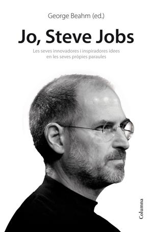 JO, STEVE JOBS. IDEES INSPIRADORES I INNOVADORES EN LES SEVE | 9788466414814 | BEAHM, GEORGE | Llibreria L'Altell - Llibreria Online de Banyoles | Comprar llibres en català i castellà online - Llibreria de Girona