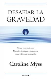 DESAFIAR LA GRAVEDAD | 9788466650045 | MYSS, CAROLINE | Llibreria L'Altell - Llibreria Online de Banyoles | Comprar llibres en català i castellà online - Llibreria de Girona