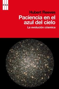 PACIENCIA EN EL AZUL DEL CIELO. LA EVOLUCIÓN CÓSMICA | 9788490061862 | REEVES, HUBERT | Llibreria L'Altell - Llibreria Online de Banyoles | Comprar llibres en català i castellà online - Llibreria de Girona