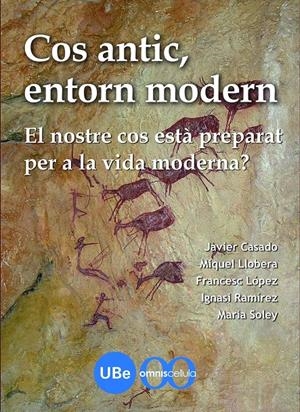 COS ANTIC, ENTORN MODERN: EL NOSTRE COS ESTÀ PREPARAT PER A LA VIDA MODERNA? | 9788447534456 | RAMÍREZ SUNYER, IGNASI/LÓPEZ SORIANO, FRANCISCO JAVIER/CASADO MEREDIZ, FRANCISCO JAVIER/SOLEY I FARR | Llibreria L'Altell - Llibreria Online de Banyoles | Comprar llibres en català i castellà online - Llibreria de Girona