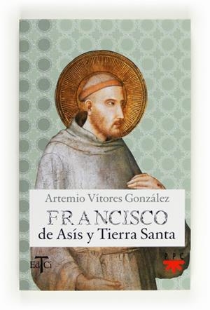 FRANCISCO DE ASIS Y TIERRA SANTA | 9788428824033 | VITORES GONZALEZ, ARTEMIO | Llibreria L'Altell - Llibreria Online de Banyoles | Comprar llibres en català i castellà online - Llibreria de Girona