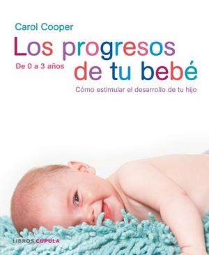 PROGRESOS DE TU BEBE : COMO ESTIMULAR EL DESARROLLO DE TU HIJ O DE 0 A 3 AÑOS, LOS | 9788448047382 | COOPER, CAROL | Llibreria L'Altell - Llibreria Online de Banyoles | Comprar llibres en català i castellà online - Llibreria de Girona