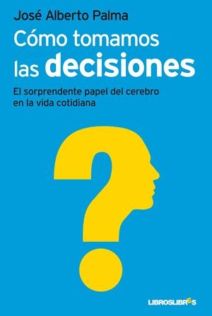 CÓMO TOMAMOS LAS DECISIONES | 9788492654871 |  PALMA, JOSÉ ALBERTO | Llibreria Online de Banyoles | Comprar llibres en català i castellà online