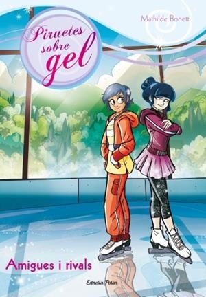 AMIGUES I RIVALS | 9788499329000 | BONETTI, MATHILDE | Llibreria L'Altell - Llibreria Online de Banyoles | Comprar llibres en català i castellà online - Llibreria de Girona