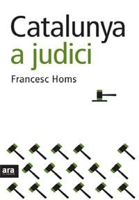 CATALUNYA A JUDICI | 9788492406616 | HOMS, FRANCESC | Llibreria L'Altell - Llibreria Online de Banyoles | Comprar llibres en català i castellà online - Llibreria de Girona