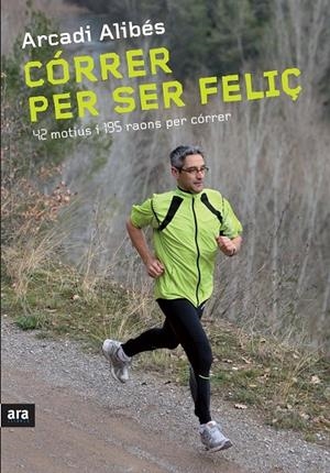 CORRER PER SER FELIÇ | 9788492907540 | ALIBÉS, ARCADI | Llibreria L'Altell - Llibreria Online de Banyoles | Comprar llibres en català i castellà online - Llibreria de Girona