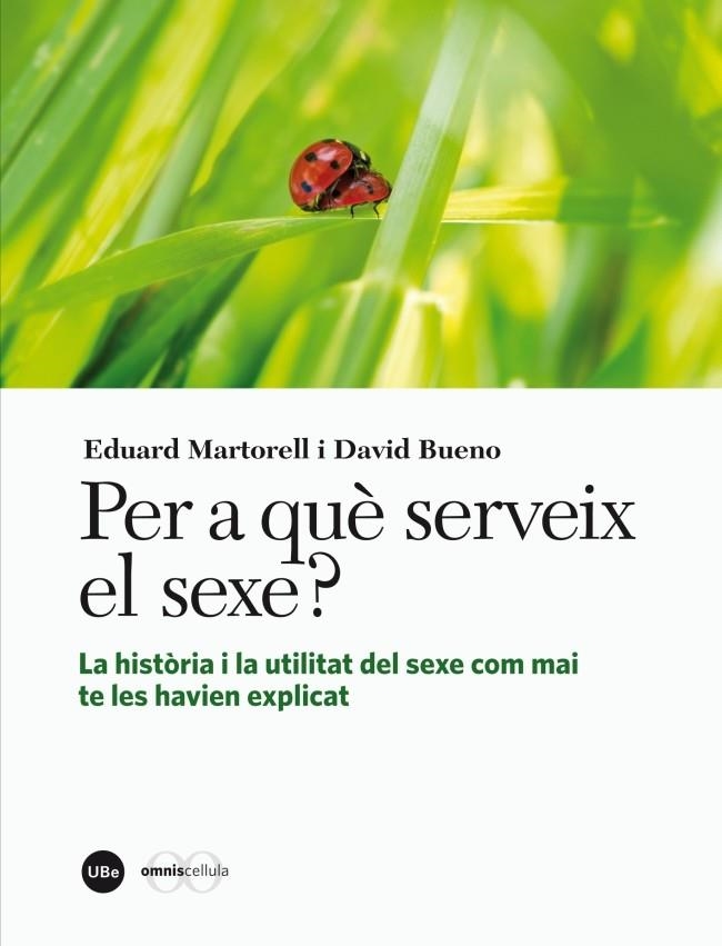 PER A QUÈ SERVEIX EL SEXE? LA HISTÒRIA I LA UTILITAT DEL SEXE COM MAI TE LES HAVIEN EXPLICAT | 9788447536245 | MARTORELL SABATÉ, EDUARD/BUENO I TORRENS, DAVID | Llibreria Online de Banyoles | Comprar llibres en català i castellà online