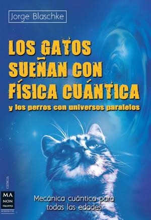 GATOS SUEÑAN CON FÍSICA CUÁNTICA Y LOS PERROS CON UNIVERSOS PARALELOS, LOS | 9788415256342 | BLASCHKE, JORGE | Llibreria L'Altell - Llibreria Online de Banyoles | Comprar llibres en català i castellà online - Llibreria de Girona