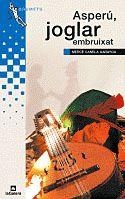 ASPERU. EL JOGLAR EMBRUIXAT | 9788424681890 | CANELA, MERCE | Llibreria L'Altell - Llibreria Online de Banyoles | Comprar llibres en català i castellà online - Llibreria de Girona