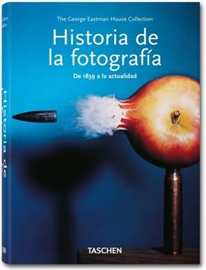 HISTORIA DE LA FOTOGRAFÍA. DE 1839 A LA ACTUALIDAD | 9783836541008 | THE GEORGE EASTERMAN HOUSE | Llibreria L'Altell - Llibreria Online de Banyoles | Comprar llibres en català i castellà online - Llibreria de Girona