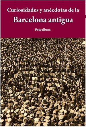 CURIOSIDADES Y ANÉCDOTAS DE LA BARCELONA ANTIGUA | 9788415618065 | PI, JOSEP | Llibreria L'Altell - Llibreria Online de Banyoles | Comprar llibres en català i castellà online - Llibreria de Girona