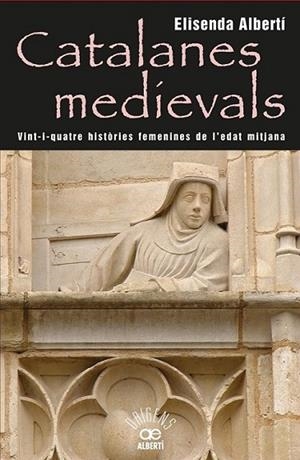 CATALANES MEDIEVALS, 24 HISTÒRIES FEMENINES DE L'EDAT MITJANA | 9788472460959 | ALBERTÍ, ELISENDA | Llibreria Online de Banyoles | Comprar llibres en català i castellà online