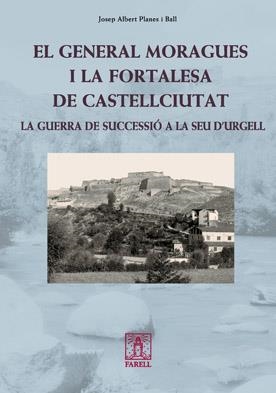 GENERAL MORAGUES I LA FORTALESA DE CASTELLCIUTAT, EL | 9788492811229 | PLANES I BALL, JOSEP ALBERT | Llibreria L'Altell - Llibreria Online de Banyoles | Comprar llibres en català i castellà online - Llibreria de Girona