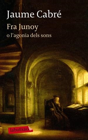 FRA JUNOY O L'AGONIA DELS SONS | 9788499303482 | CABRÉ I FABRÉ, JAUME | Llibreria L'Altell - Llibreria Online de Banyoles | Comprar llibres en català i castellà online - Llibreria de Girona