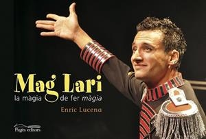 MAG LARI. LA MÀGIA DE FER MÀGIA | 9788499752280 | LUCENA IBARZÁBAL, ENRIC | Llibreria Online de Banyoles | Comprar llibres en català i castellà online