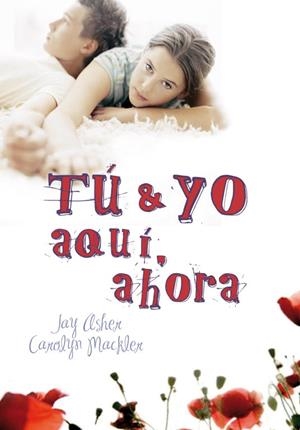 TÚ Y YO, AQUÍ, AHORA | 9788484418764 | ASHER,JAY/MACKLER,CAROLYN | Llibreria L'Altell - Llibreria Online de Banyoles | Comprar llibres en català i castellà online - Llibreria de Girona