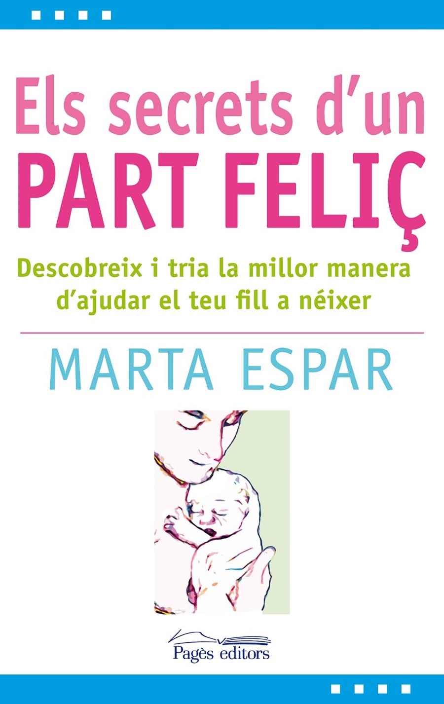 SECRETS D´UN PART FELIÇ, ELS | 9788497799904 | ESPAR, MARTA | Llibreria L'Altell - Llibreria Online de Banyoles | Comprar llibres en català i castellà online - Llibreria de Girona