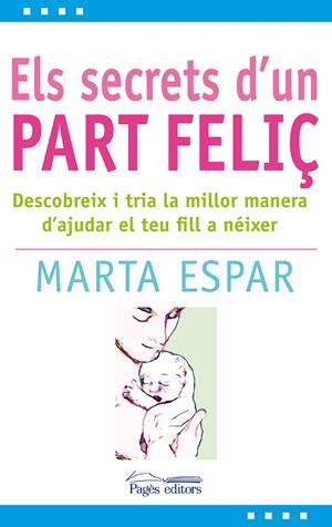 SECRETS D´UN PART FELIÇ, ELS | 9788497799904 | ESPAR, MARTA | Llibreria L'Altell - Llibreria Online de Banyoles | Comprar llibres en català i castellà online - Llibreria de Girona