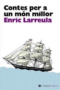 CONTES PER A UN MON MILLOR | 9788482649696 | LARREULA, ENRIC | Llibreria L'Altell - Llibreria Online de Banyoles | Comprar llibres en català i castellà online - Llibreria de Girona