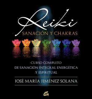REIKI, SANACIÓN Y CHAKRAS | 9788484454410 | JIMÉNEZ SOLANA, JOSÉ MARÍA | Llibreria L'Altell - Llibreria Online de Banyoles | Comprar llibres en català i castellà online - Llibreria de Girona