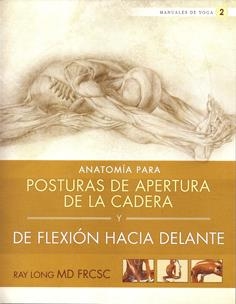 ANATOMÍA PARA POSTURAS DE APERTURA DE LA CADERA Y DE FLEXIÓN HACIA DELANTE | 9788415053156 | LONG, RAY | Llibreria L'Altell - Llibreria Online de Banyoles | Comprar llibres en català i castellà online - Llibreria de Girona